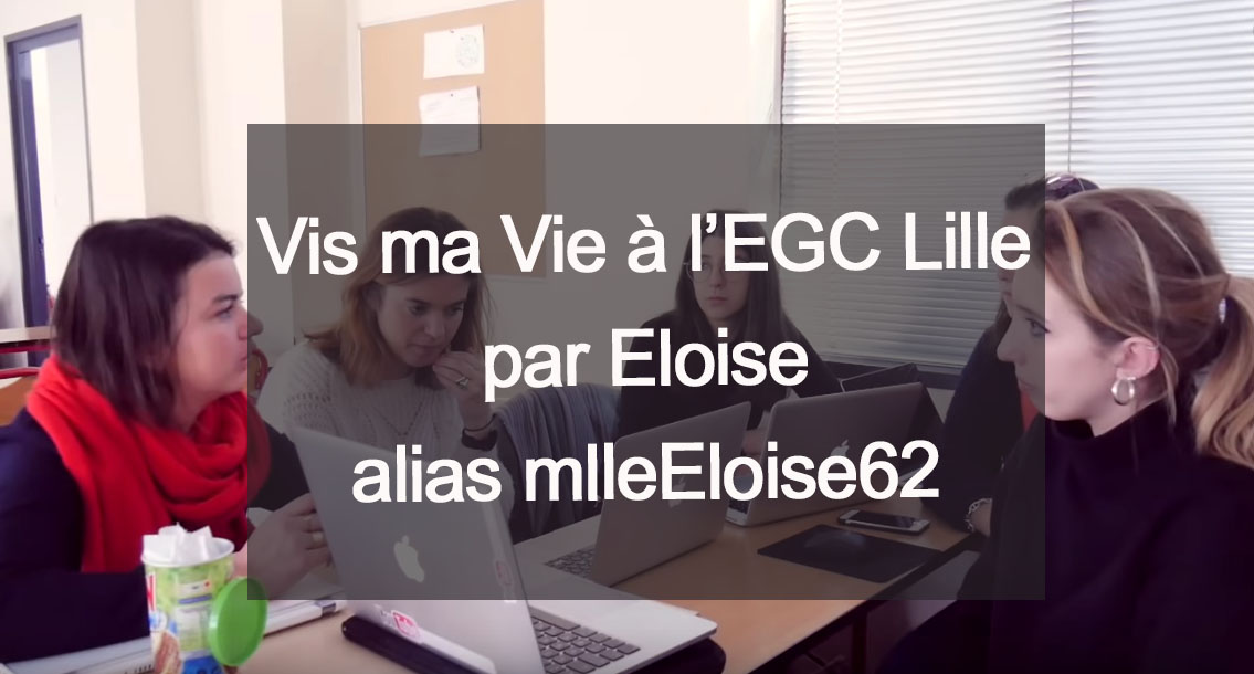 Vis ma vie à l'EGC Lille par Eloise alias MlleEloise62